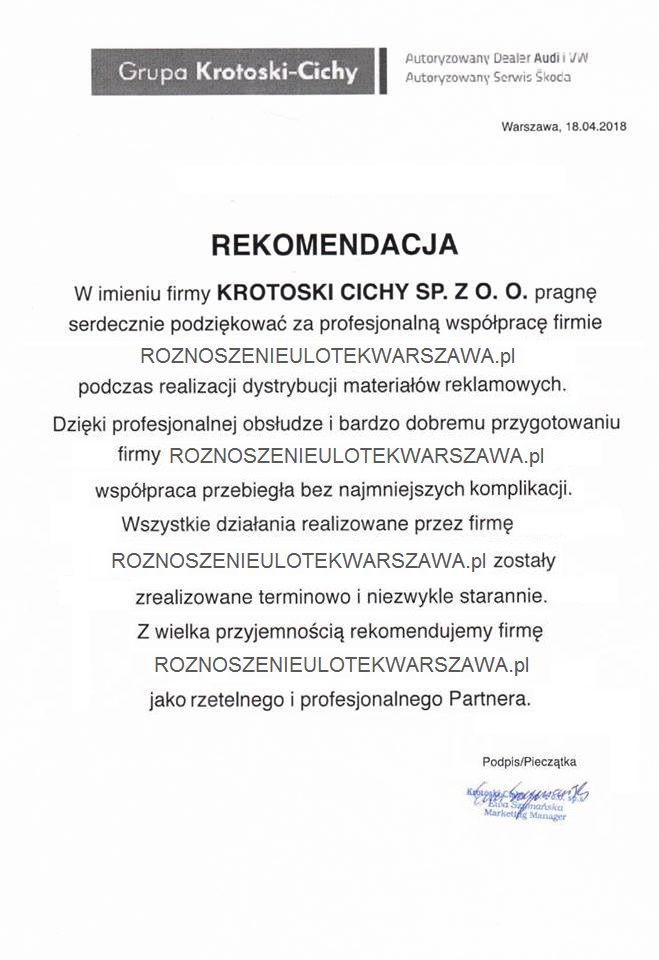 W imieniu firmy Krotowski Cichy Sp. z o.o. pragnę serdecznie podziękować za profesjonalną współpracę firmie ROZNOSZENIEULOTEKWARSZAWA.PL. podczas realizacji dystrybucji materiałów reklamowych.<br> Dzięki profesjonalnej obsłudze i bardzo dobremu przygotowaniu firmy ROZNOSZENIEULOTEKWARSZAWA.PL współpraca przebiegła bez najmniejszych komplikacji.<br>Wszystkie działania realizowane przez…